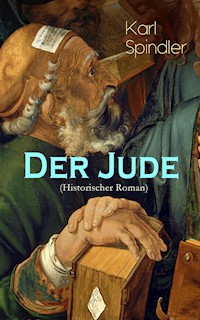 Der Jude (Historischer Roman) - Karl Spindler - E-Book