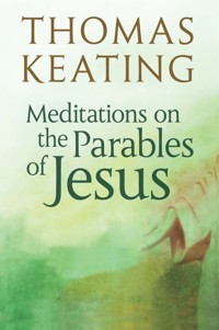 Meditations on the Parables of Jesus - Thomas Keating - E-Book