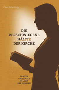 Die verschwiegene Hälfte der Kirche - Clara Petschnigg - E-Book