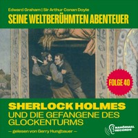 Sherlock Holmes und die Gefangene des Glockenturms (Seine weltberühmten Abenteuer, Folge 40) - Sir Arthur Conan Doyle - Hörbuch