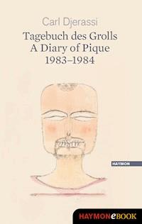 Tagebuch des Grolls. A Diary of Pique 1983-1984 - Carl Djerassi - E-Book