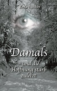 Damals - und die Hoffnung starb zuletzt - Rena Bardorf - E-Book