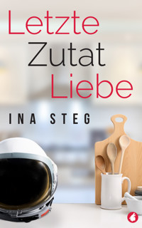 Letzte Zutat Liebe - Ina Steg - E-Book