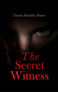 The Secret Witness - Charles Brockden Brown - E-Book
