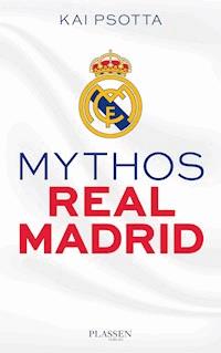 Mythos Real Madrid - Kai Psotta - E-Book