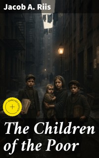 The Children of the Poor - Jacob A. Riis - E-Book