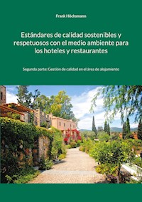 Estándares de calidad sostenibles y respetuosos con el medio ambiente para los hoteles y restaurantes - Frank Höchsmann - E-Book