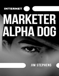 Internet Marketer Alpha Dog - Jim Stephens - E-Book