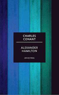 Alexander Hamilton - Charles Conant - E-Book