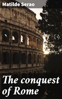The conquest of Rome - Matilde Serao - E-Book