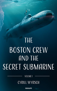 The Boston crew and the secret submarine - Cyrill Wyrsch - E-Book