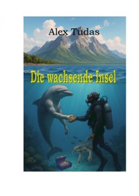 Die wachsende Insel - Alexander Tutas - E-Book