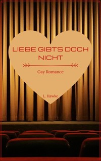 Liebe gibt's doch nicht - L. Hawke - E-Book