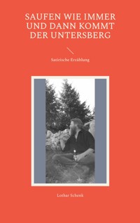Saufen wie immer und dann kommt der Untersberg - Lothar Schenk - E-Book