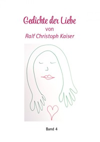 Gedichte der Liebe von Ralf Christoph Kaiser mit erotischen Zeichnungen als Kunstdruck Band 4 - Ralf Kaiser - E-Book