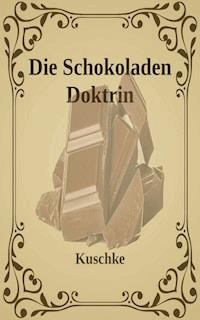 Die Schokoladen Doktrin - Kuschke - E-Book