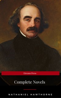 Nathaniel Hawthorne: The Complete Novels (Manor Books) (The Greatest Writers of All Time) - Nathaniel Hawthorne - E-Book