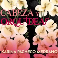 Cabezas y orquídeas - Karina Pacheco - Hörbuch