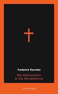The Reformation and the Renaissance - Frederick Bewsher - E-Book