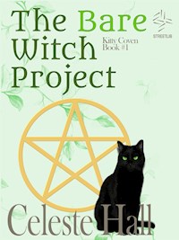 The Bare Witch Project: Kitty Coven Series, Book 1 - Celeste Hall - E-Book