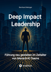 Deep Impact Leadership - Bernhard Metzger - E-Book