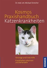 Kosmos Praxishandbuch Katzenkrankheiten - Michael Streicher - E-Book