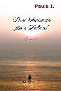 Drei Freunde für`s Leben! - Paula I. - E-Book