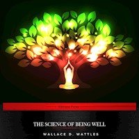 The Science of Being Well - Wallace D. Wattles - Hörbuch