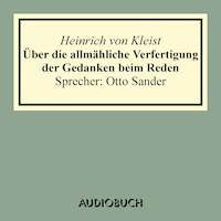 Über die allmähliche Verfertigung der Gedanken beim Reden. An R[ühle] v[on] L[ilienstern] - Heinrich Von Kleist - Hörbuch