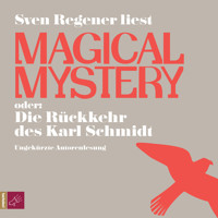 Magical Mystery oder: Die Rückkehr des Karl Schmidt - Sven Regener - Hörbuch