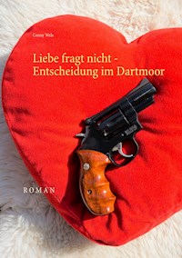 Liebe fragt nicht - Entscheidung im Dartmoor - Conny Wels - E-Book