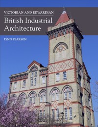 Victorian and Edwardian British Industrial Architecture - Lynn Pearson - E-Book