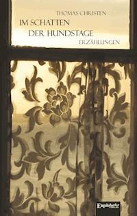 Im Schatten der Hundstage - Thomas Christen - E-Book