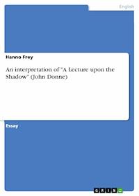 An interpretation of "A Lecture upon the Shadow" (John Donne) - Hanno Frey - kostenlos E-Book