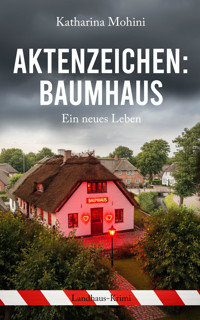 Aktenzeichen: Baumhaus - Ein neues Leben - Katharina Mohini - E-Book