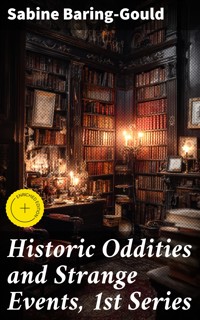 Historic Oddities and Strange Events, 1st Series - Sabine Baring-gould - E-Book