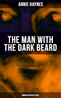 THE MAN WITH THE DARK BEARD (Murder Mystery Classic) - Annie Haynes - E-Book