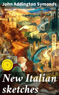 New Italian sketches - John Addington Symonds - E-Book