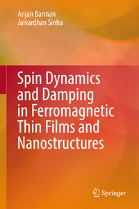 Spin Dynamics and Damping in Ferromagnetic Thin Films and Nanostructures - Anjan Barman - E-Book