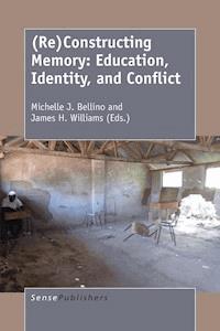 (Re)Constructing Memory: Education, Identity, and Conflict -  - E-Book