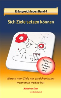 Erfolgreich leben - Band 4: Sich Ziele setzen können - Michael von Känel - E-Book