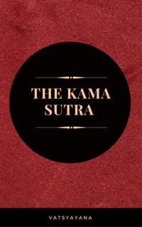 The Kama Sutra: The Ultimate Guide to the Secrets of Erotic Pleasure - Vatsyayana - E-Book