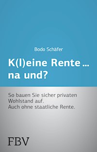 K(l)eine Rente...na und? - Bodo Schäfer - E-Book