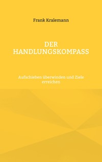 Der Handlungskompass - Frank Kralemann - E-Book