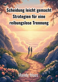 Scheidung leicht gemacht - Mandy Moos - E-Book