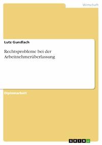 Rechtsprobleme bei der Arbeitnehmerüberlassung - Lutz Gundlach - E-Book