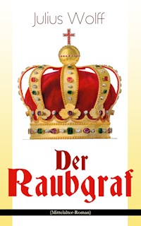 Der Raubgraf (Mittelalter-Roman) - Julius Wolff - E-Book