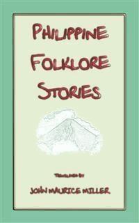 PHILIPPINE FOLKLORE STORIES - 14 children's stories from the Philippines - Various Unknown - E-Book
