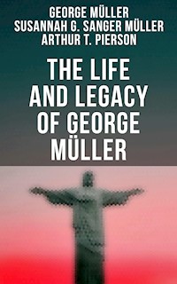 The Life and Legacy of George Müller - George Müller - E-Book