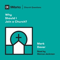 Why Should I Join a Church? - Mark Dever - Hörbuch
